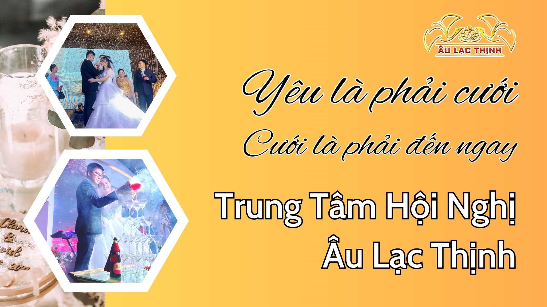 ​YÊU LÀ PHẢI CƯỚI, CƯỚI LÀ PHẢI ĐẾN NGAY TRUNG TÂM HỘI NGHỊ ÂU LẠC THỊNH